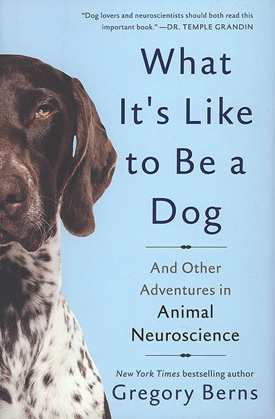 What It's Like to Be a Dog: And Other Adventures in Animal Neuroscience  *HALF PRICE*